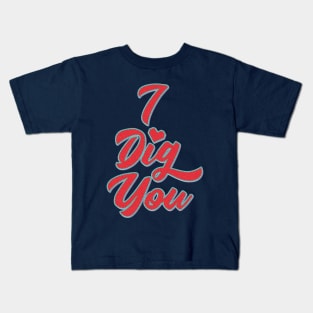 I Dig You Kids T-Shirt